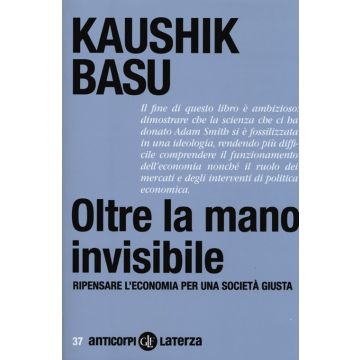 Oltre la mano invisibile. Ripensare l'economia per una società giusta