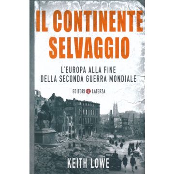 Il continente selvaggio. L'Europa alla fine della seconda guerra mondiale
