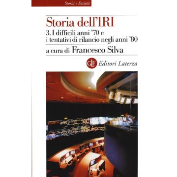Storia dell'IRI. Vol. 3: I difficili anni '70 e i tentativi di rilancio negli anni '80