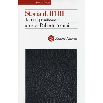 Storia dell'IRI. Vol. 4: Crisi e privatizzazione