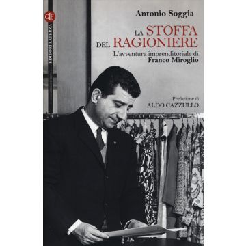 La stoffa del ragioniere. L'avventura imprenditoriale di Franco Miroglio