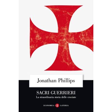 Sacri guerrieri. La straordinaria storia delle crociate