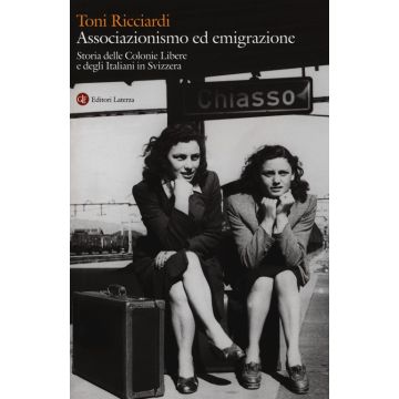 Associazionismo ed emigrazione. Storia delle colonie libere e degli italiani in Svizzera