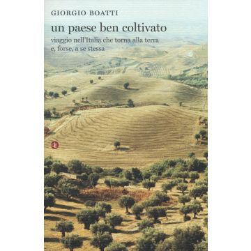 Un paese ben coltivato. Viaggio nell'Italia che torna alla terra e, forse, a se stessa