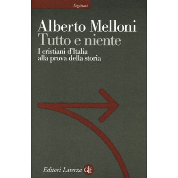 Tutto e niente. I cristiani d'Italia alla prova della storia