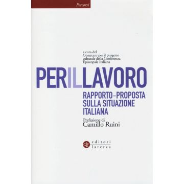 Per il lavoro. Rapporto-proposta sulla situazione italiana