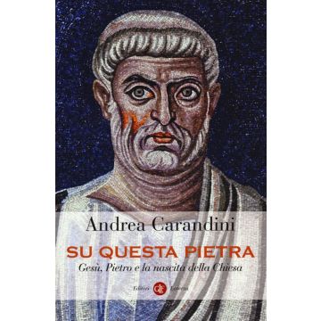 Su questa pietra. Gesù, Pietro e la nascita della Chiesa