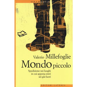 Mondo piccolo. Spedizione nei luoghi in cui appena entri sei già fuori