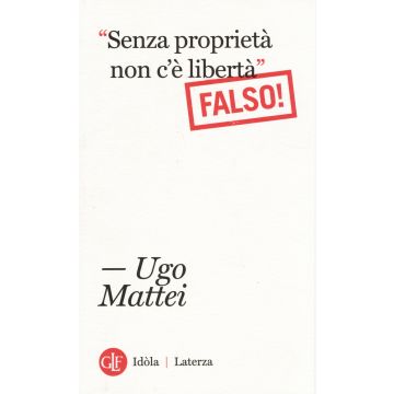 «Senza proprietà non c'è libertà». Falso!