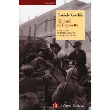 Gli esuli di Caporetto. I profughi in Italia durante la grande guerra