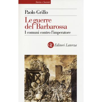 Le guerre del Barbarossa. I comuni contro l'imperatore