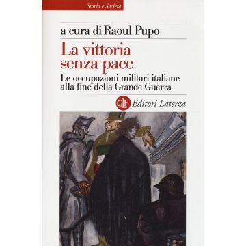 La vittoria senza pace. Le occupazioni militari italiane alla fine della Grande Guerra