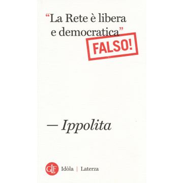 «La Rete è libera e democratica». (Falso!)