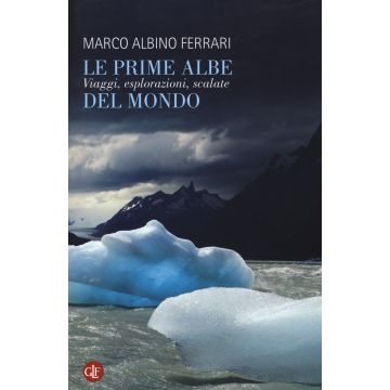 Le prime albe del mondo. Viaggi, esplorazioni, scalate