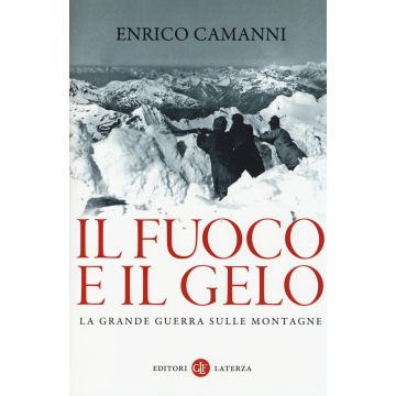 Il fuoco e il gelo. La grande guerra sulle montagne