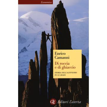 Di roccia e di ghiaccio. Storia dell'alpinismo in 12 gradi