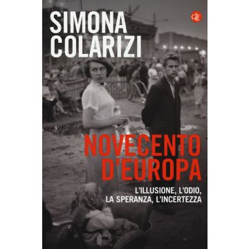 Novecento d'Europa. L'illusione, l'odio, la speranza, l'incertezza