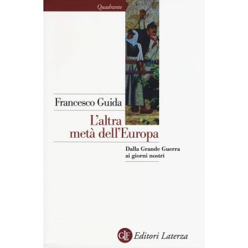 L'altra metà dell'Europa. Dalla grande guerra ai giorni nostri