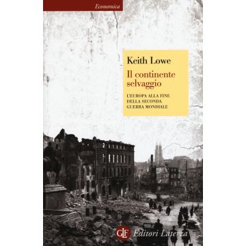 Il continente selvaggio. L'Europa alla fine della seconda guerra mondiale