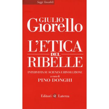 L'etica del ribelle. Intervista su scienza e rivoluzione