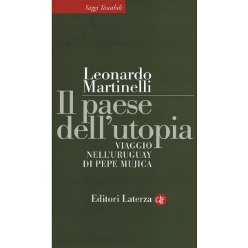 Il paese dell'utopia. Viaggio nell'Uruguay di Pepe Mujica