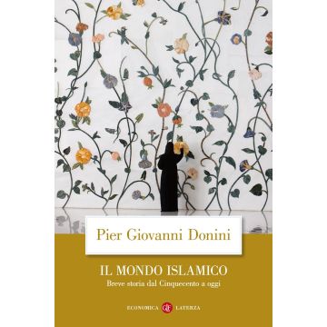 Il mondo islamico. Breve storia dal Cinquecento a oggi