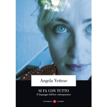 Si fa con tutto. Il linguaggio dell'arte contemporanea