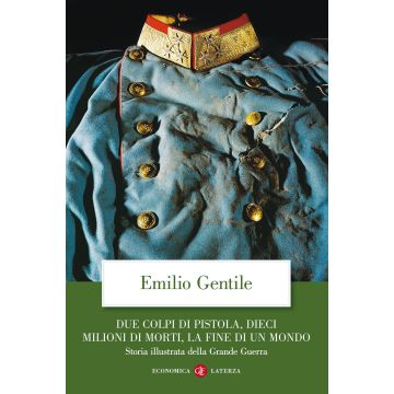 Due colpi di pistola, dieci milioni di morti, la fine di un mondo. Storia illustrata della grande guerra. Ediz. illustrata