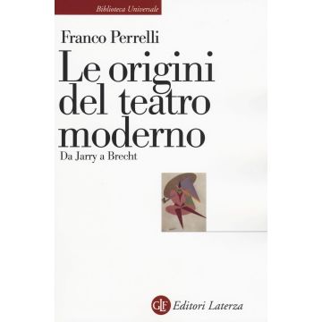 Le origini del teatro moderno. Da Jarry a Brecht
