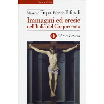 Immagini ed eresie nell'Italia del Cinquecento. Ediz. illustrata