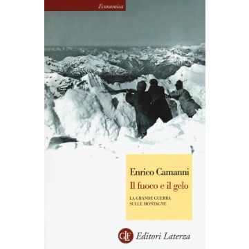 Il fuoco e il gelo. La grande guerra sulle montagne