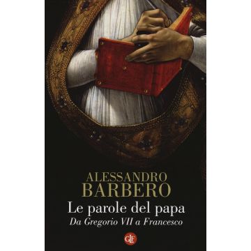 Le parole del papa. Da Gregorio VII a Francesco