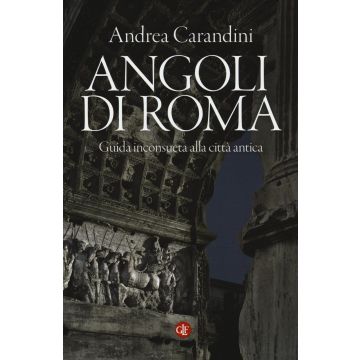 Angoli di Roma. Guida inconsueta alla città antica