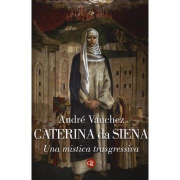 Caterina da Siena. Una mistica trasgressiva