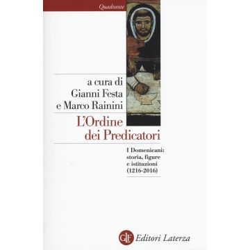 L'ordine dei predicatori. I Domenicani: storia, figure e istituzioni (1216-2016)
