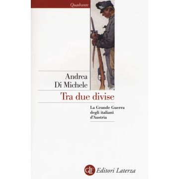 Tra due divise. La Grande Guerra degli italiani d'Austria