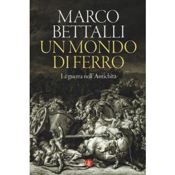 Un mondo di ferro. La guerra nell'antichità
