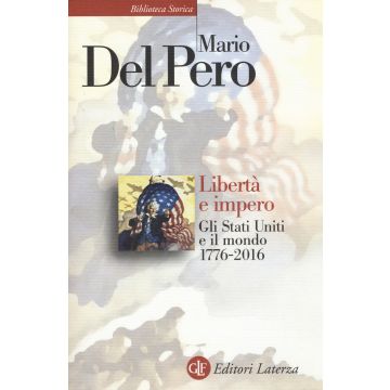 Libertà e impero. Gli Stati Uniti e il mondo 1776-2016. Nuova ediz.