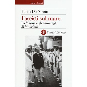 Fascisti sul mare. La Marina e gli ammiragli di Mussolini