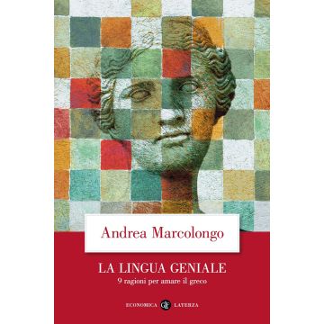 La lingua geniale. 9 ragioni per amare il greco