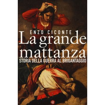 La grande mattanza. Storia della guerra al brigantaggio