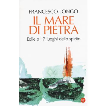 Il mare di pietra. Eolie o i 7 luoghi dello spirito