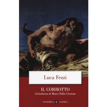 Il corrotto. Un'inchiesta di Marco Tullio Cicerone
