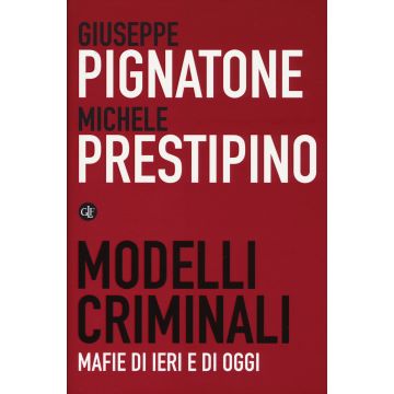 Modelli criminali. Mafie di ieri e di oggi