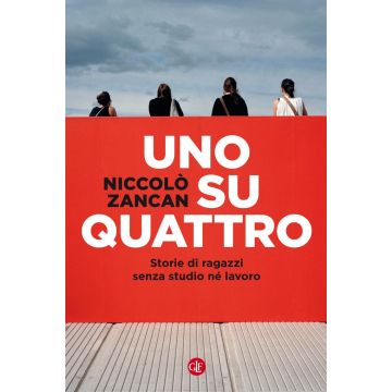 Uno su quattro. Storie di ragazzi senza studio né lavoro