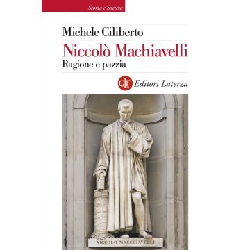 Niccolò Machiavelli. Ragione e pazzia