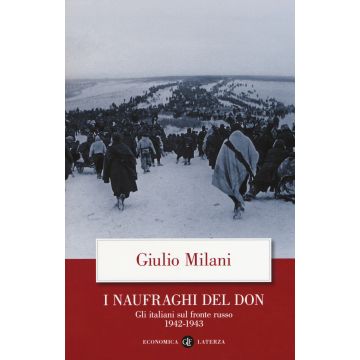 I naufraghi del Don. Gli italiani sul fronte russo. 1942-1943