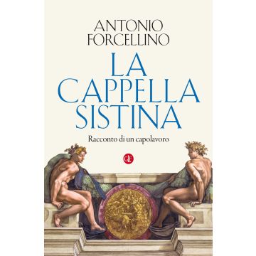 La Cappella Sistina. Racconto di un capolavoro