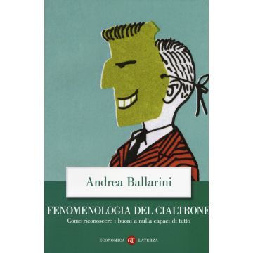 Fenomenologia del cialtrone. Come riconoscere i buoni a nulla capaci di tutto