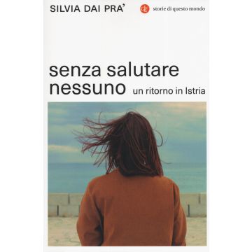 Senza salutare nessuno. Un ritorno in Istria